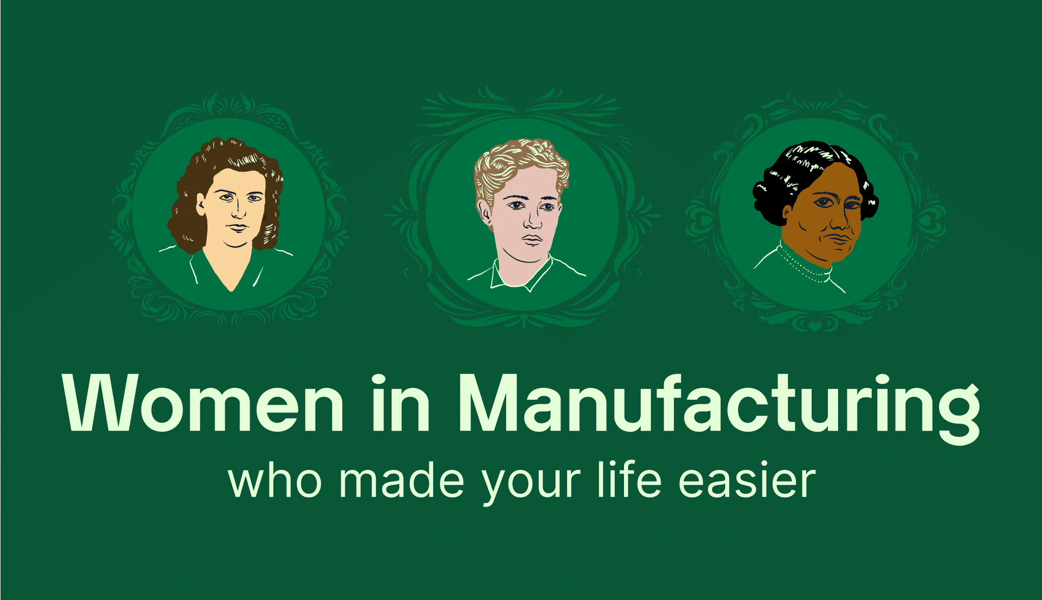 Illustration of three women with the text "Women in Manufacturing and Production who made your life easier" on a green background.